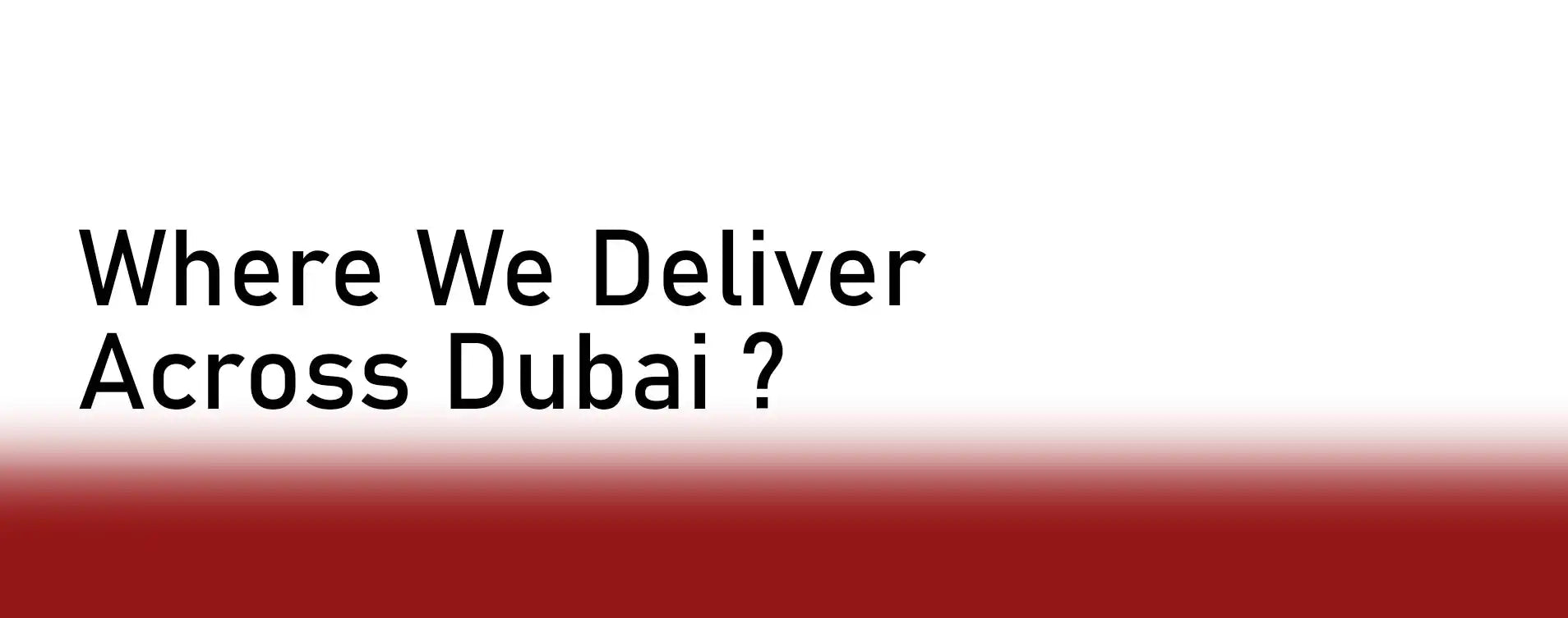 Text reading ’Where We Deliver Across Dubai?’ in black letters.